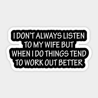 I Don't Always Listen To My Wife Sticker